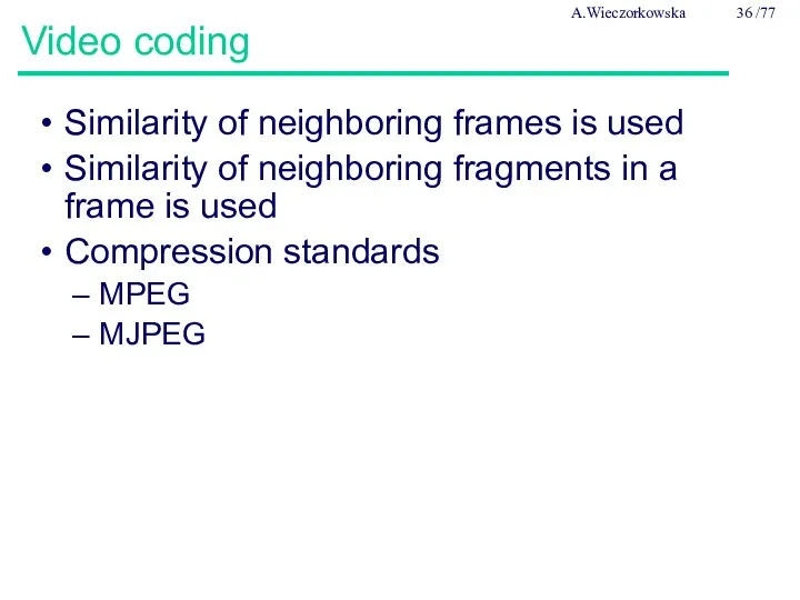 Video coding Similarity of neighboring frames is used Similarity of
