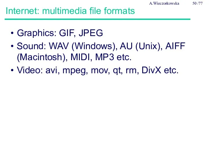 Internet: multimedia file formats Graphics: GIF, JPEG Sound: WAV (Windows),