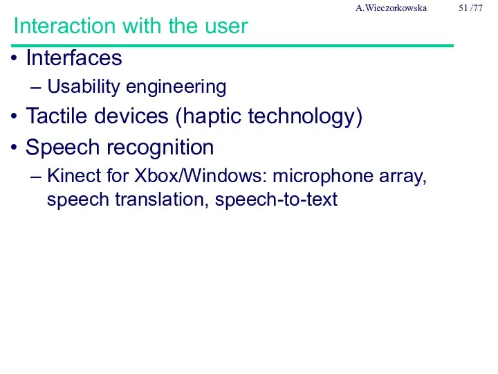 Interaction with the user Interfaces Usability engineering Tactile devices (haptic