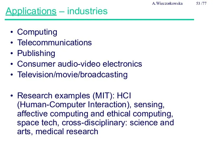 Applications – industries Computing Telecommunications Publishing Consumer audio-video electronics Television/movie/broadcasting