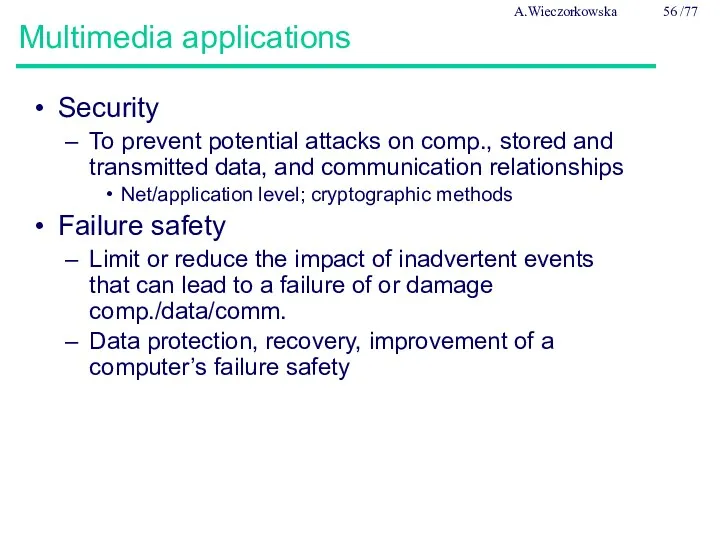 Multimedia applications Security To prevent potential attacks on comp., stored