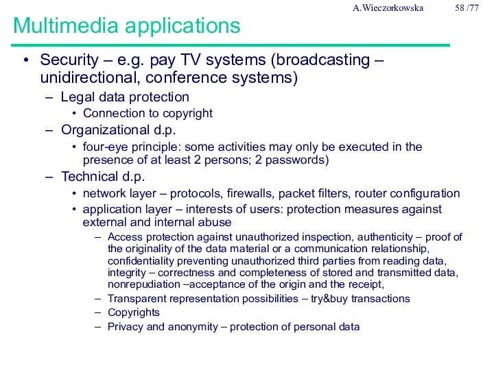 Multimedia applications Security – e.g. pay TV systems (broadcasting –