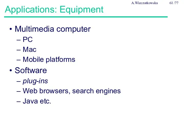 Applications: Equipment Multimedia computer PC Mac Mobile platforms Software plug-ins