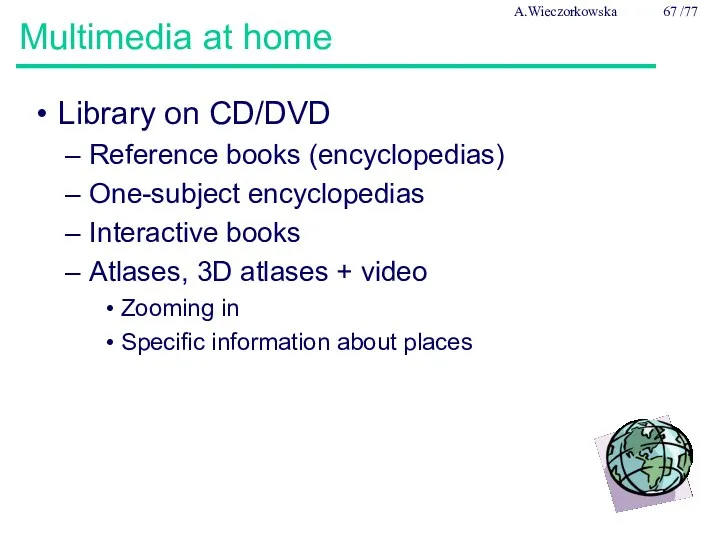 Multimedia at home Library on CD/DVD Reference books (encyclopedias) One-subject