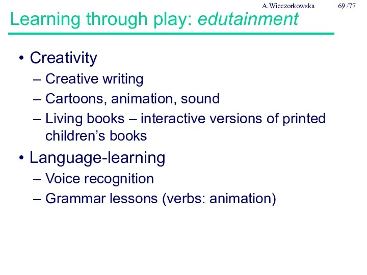 Learning through play: edutainment Creativity Creative writing Cartoons, animation, sound