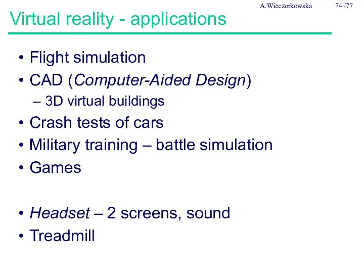 A.Wieczorkowska /77 Virtual reality - applications Flight simulation CAD (Computer-Aided