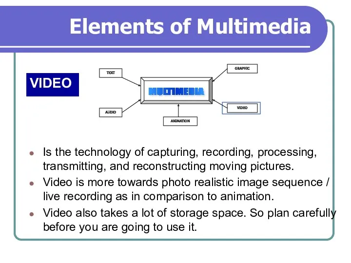 Elements of Multimedia VIDEO Is the technology of capturing, recording,