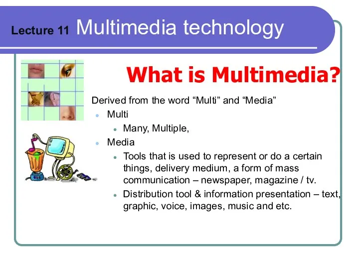 Lecture 11 Multimedia technology Derived from the word “Multi” and