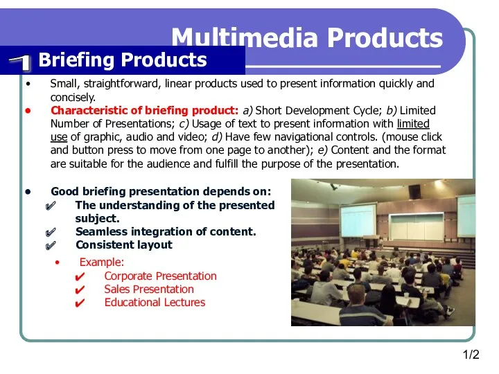 Multimedia Products Briefing Products Small, straightforward, linear products used to