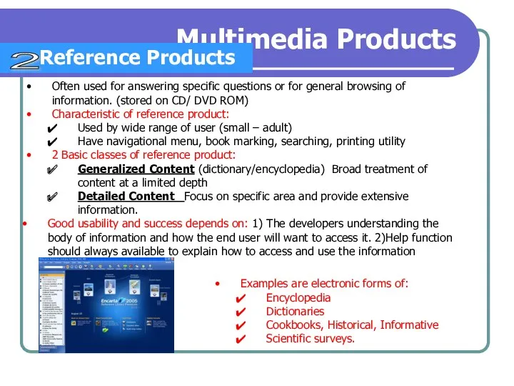 Multimedia Products Reference Products 2 Often used for answering specific