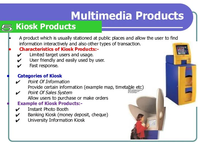 Multimedia Products Kiosk Products 5 A product which is usually