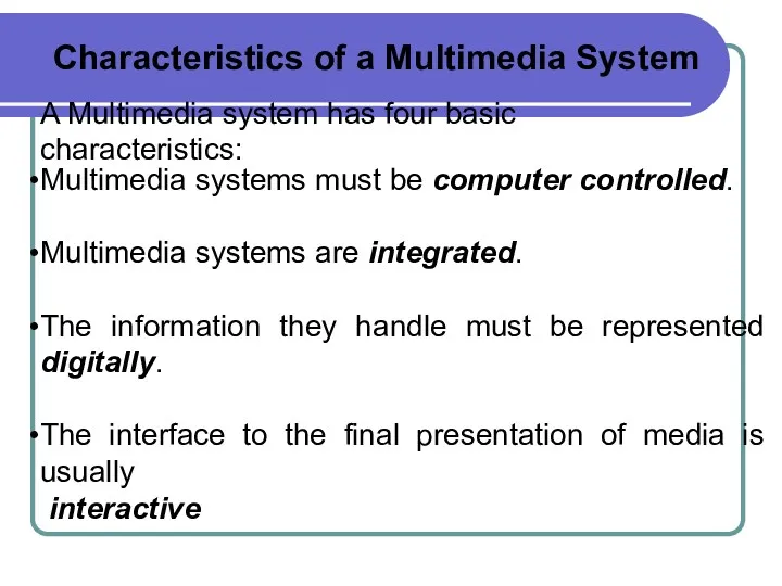 Multimedia systems must be computer controlled. Multimedia systems are integrated.