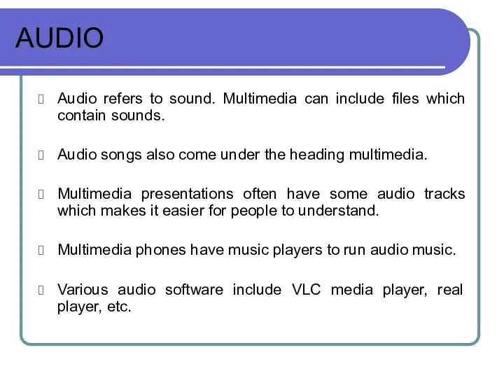 AUDIO Audio refers to sound. Multimedia can include files which