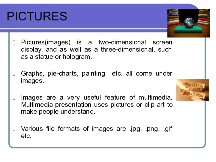 PICTURES Pictures(images) is a two-dimensional screen display, and as well
