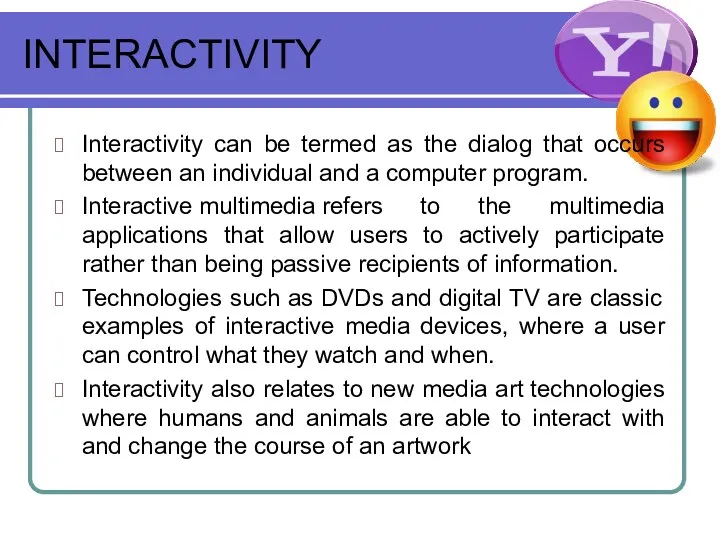 INTERACTIVITY Interactivity can be termed as the dialog that occurs