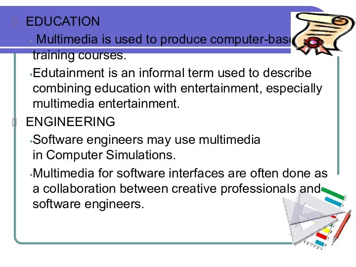 EDUCATION Multimedia is used to produce computer-based training courses. Edutainment