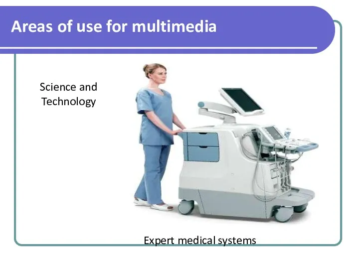 Science and Technology Expert medical systems Areas of use for multimedia
