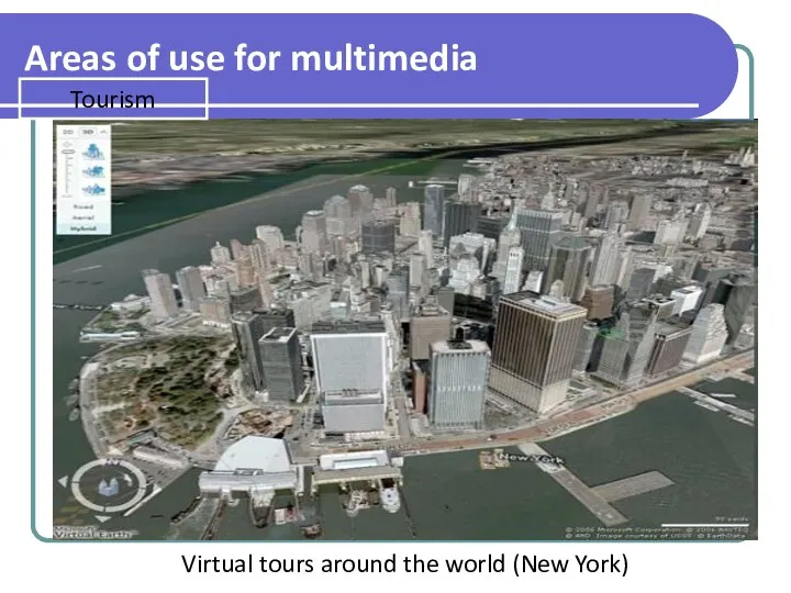 Tourism Virtual tours around the world (New York) Areas of use for multimedia