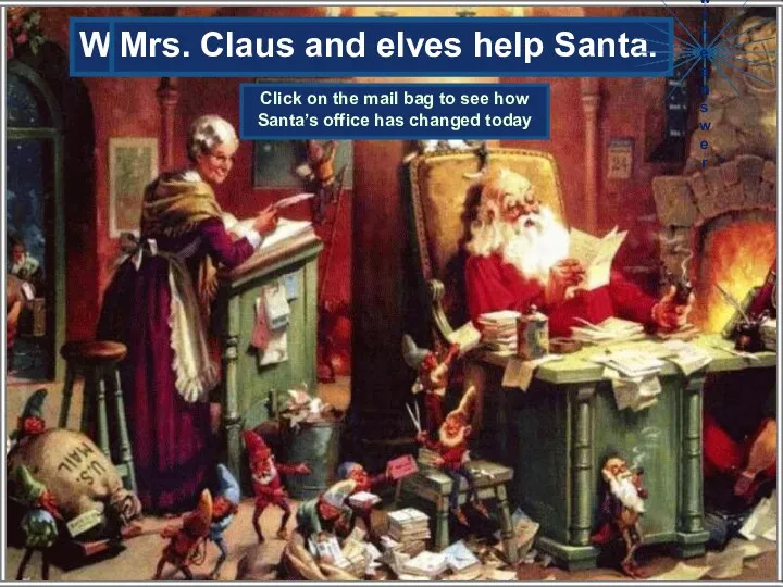 Who helps Santa read the letters? Mrs. Claus and elves