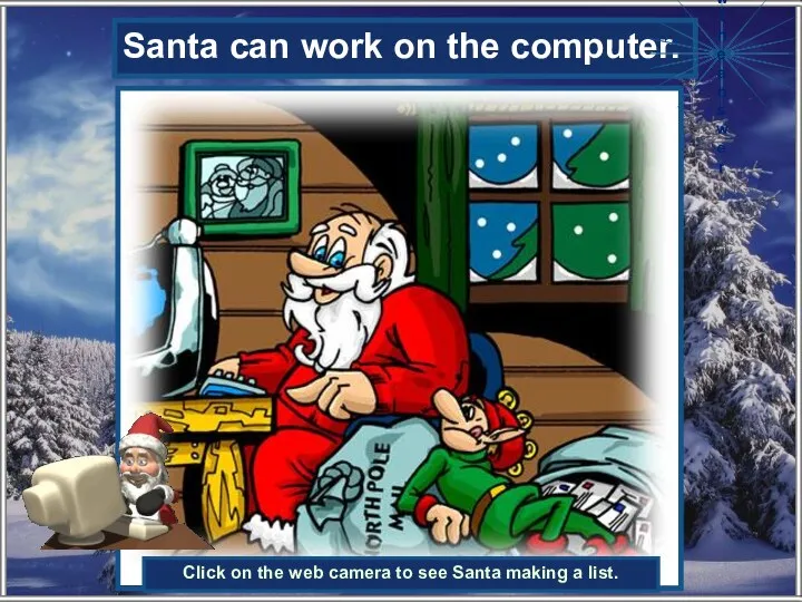 Santa can work on the …… . Santa can work