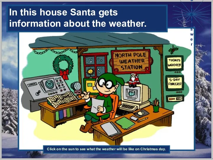 In this house Santa gets information about the …… .