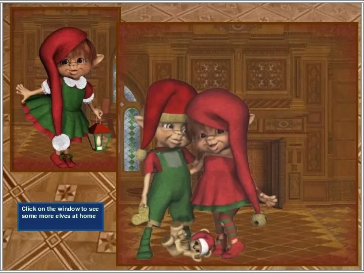 Click on the window to see some more elves at home