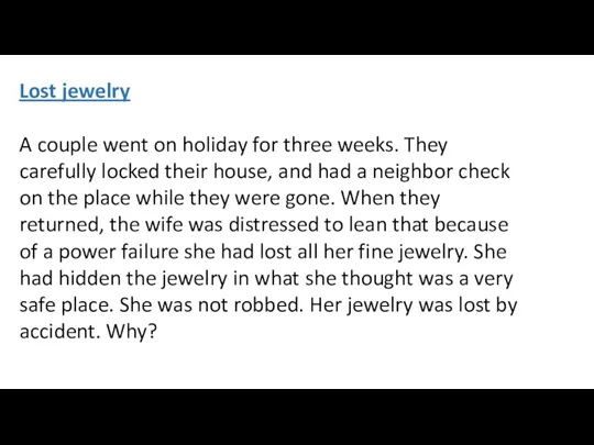 Lost jewelry A couple went on holiday for three weeks.