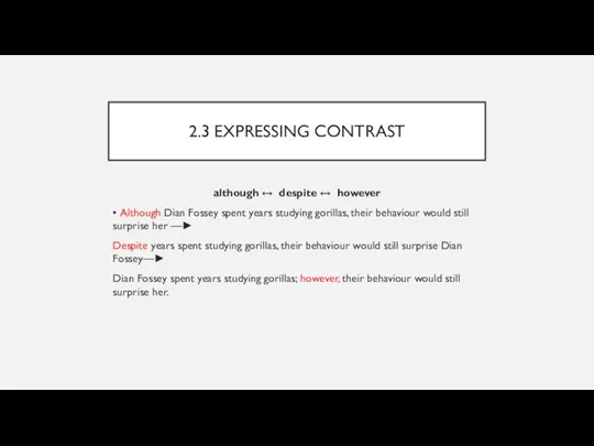 2.3 EXPRESSING CONTRAST although ↔ despite ↔ however • Although