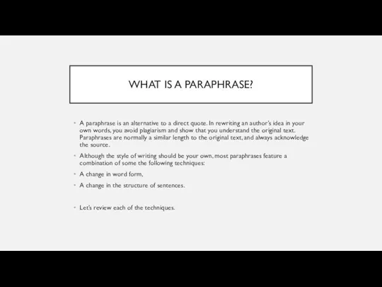 WHAT IS A PARAPHRASE? A paraphrase is an alternative to