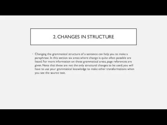 2. CHANGES IN STRUCTURE Changing the grammatical structure of a