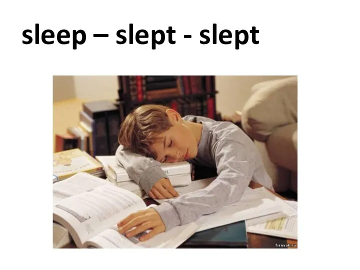 sleep – slept - slept