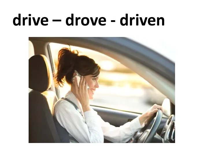 drive – drove - driven