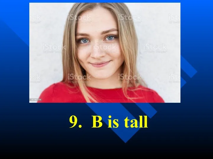 9. B is tall