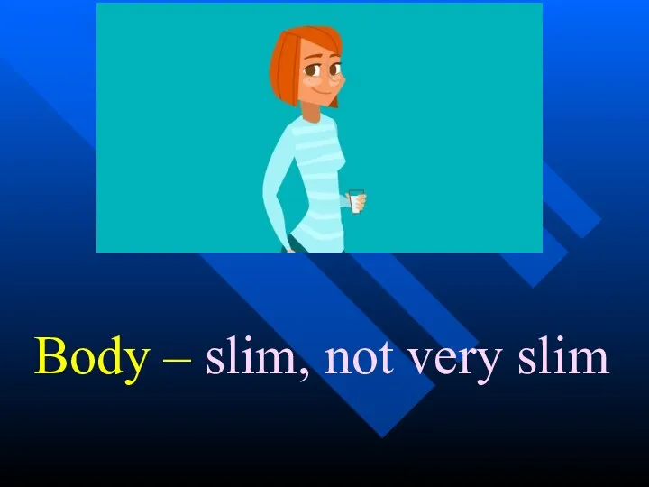 Body – slim, not very slim