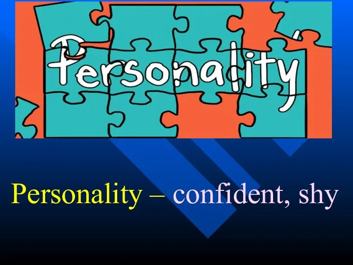 Personality – confident, shy