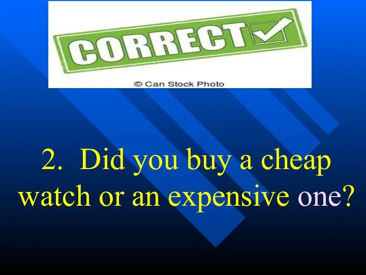 2. Did you buy a cheap watch or an expensive one?