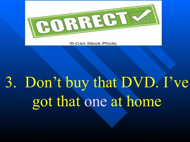 3. Don’t buy that DVD. I’ve got that one at home