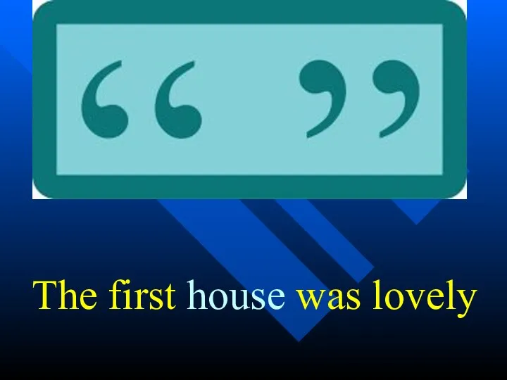 The first house was lovely