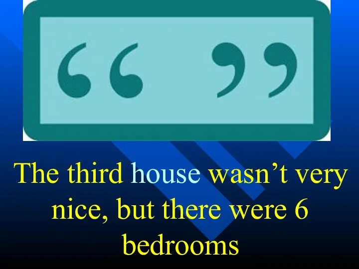 The third house wasn’t very nice, but there were 6 bedrooms