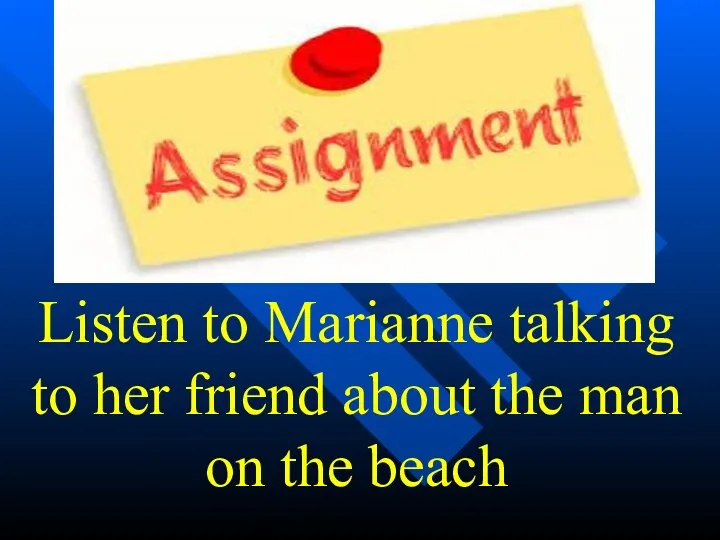 Listen to Marianne talking to her friend about the man on the beach