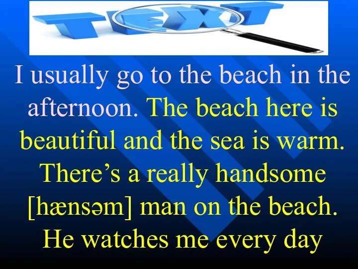 I usually go to the beach in the afternoon. The