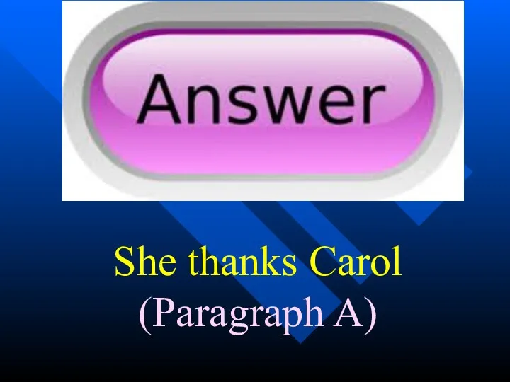 She thanks Carol (Paragraph A)