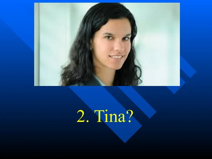 2. Tina?