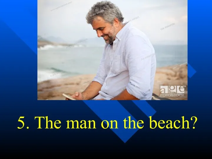5. The man on the beach?