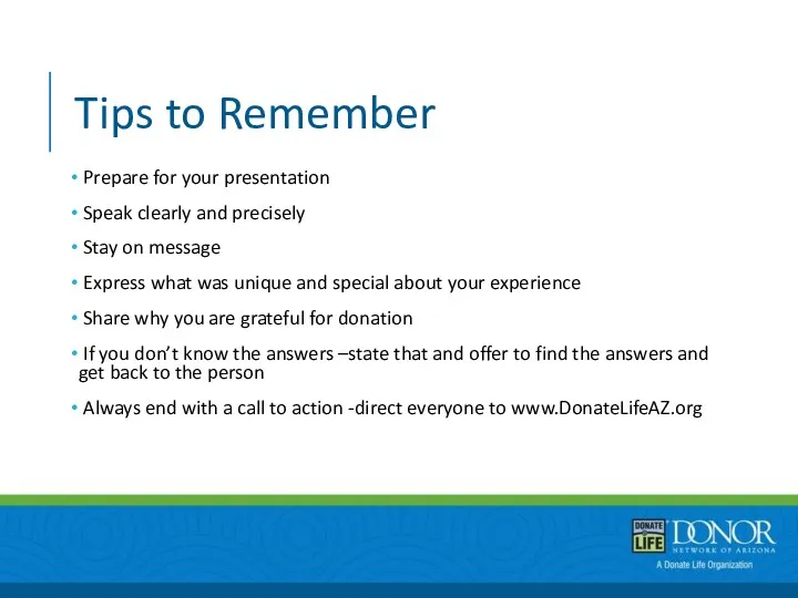 Tips to Remember Prepare for your presentation Speak clearly and