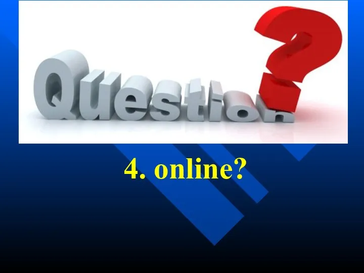 4. online?