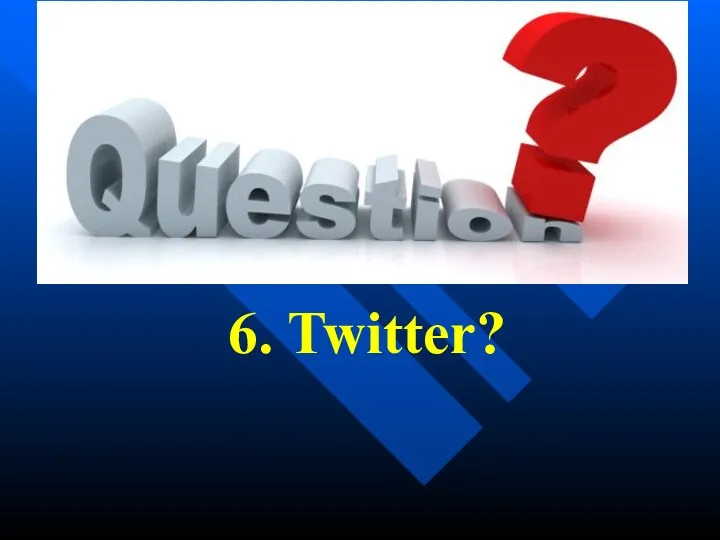 6. Twitter?