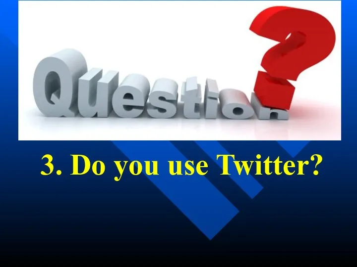 3. Do you use Twitter?