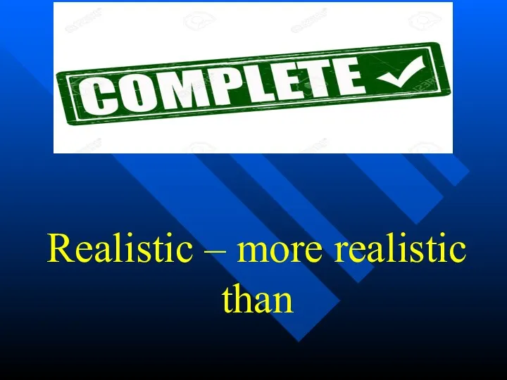 Realistic – more realistic than