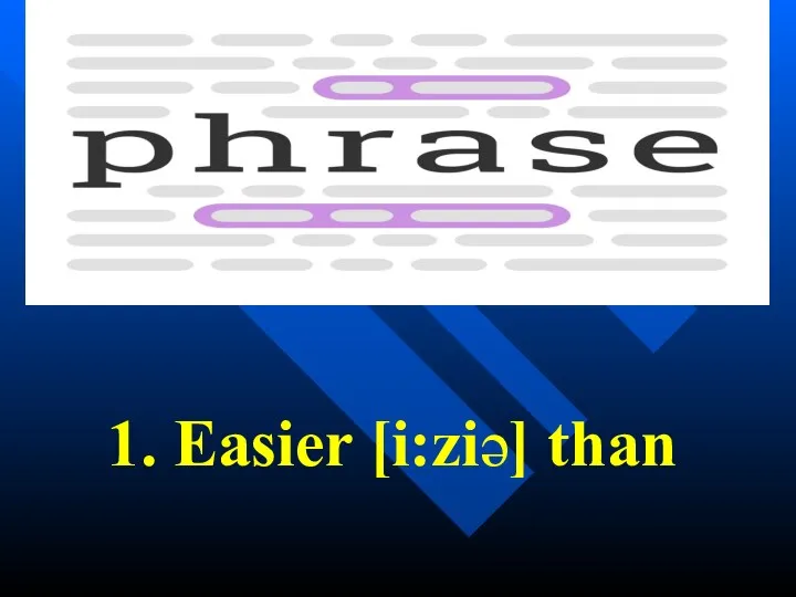 1. Easier [i:ziə] than